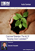 Customer Retention: The Art Of Keeping Good CustomersTM