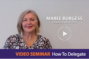 Video Seminar | How To Delegate And Still Get Great Results - Maree Burgess